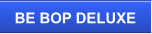 BE BOP DELUXE