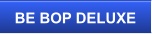 BE BOP DELUXE
