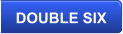 DOUBLE SIX