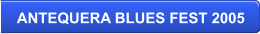 ANTEQUERA BLUES FEST 2005