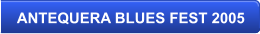 ANTEQUERA BLUES FEST 2005